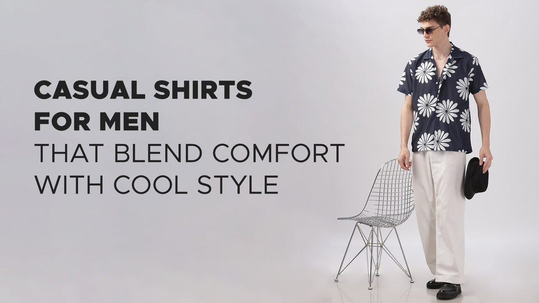 Casual Shirts for Men That Blend Comfort with Cool Style
