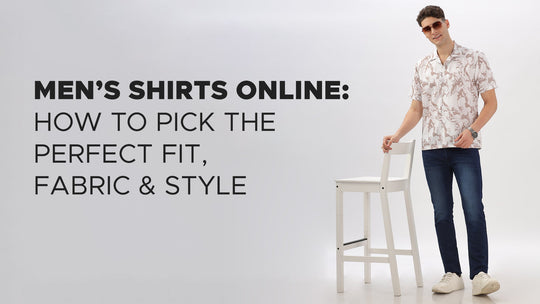 Men’s Shirts Online: How to Pick the Perfect Fit, Fabric & Style