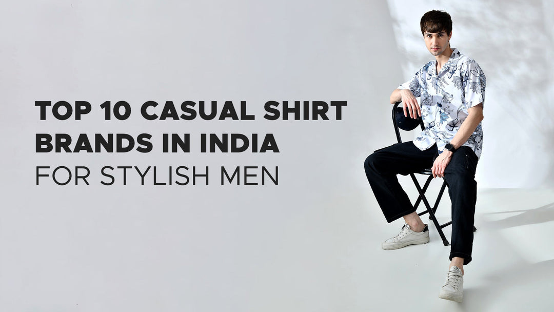 Top 10 Casual Shirt Brands in India for Stylish Men