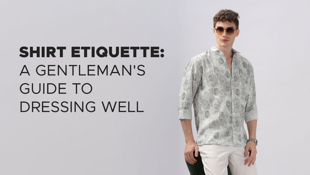 Shirt Etiquette: A Gentleman's Guide to Dressing Well