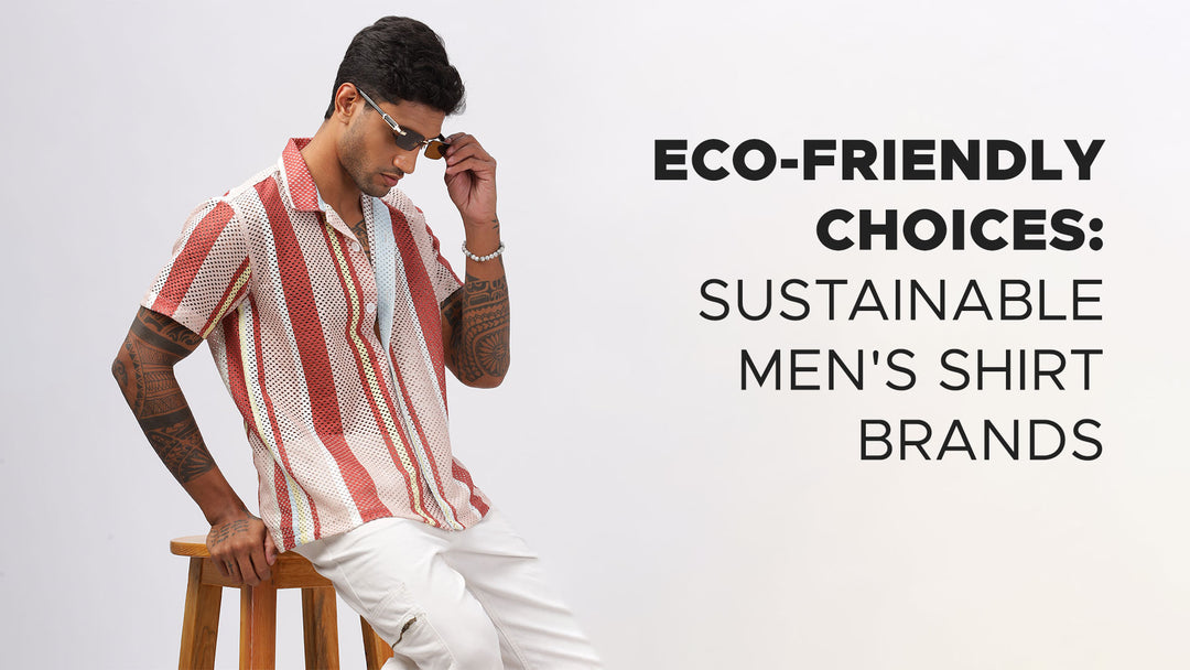 Eco-Friendly Choices: Sustainable Men's Shirt Brands