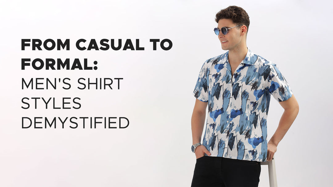 From Casual to Formal: Men's Shirt Styles Demystified