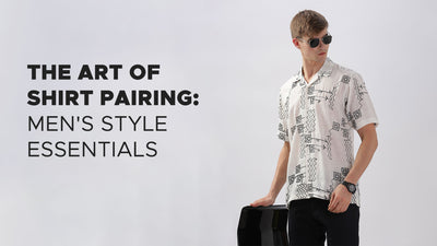 The Art of Shirt Pairing: Men's Style Essentials