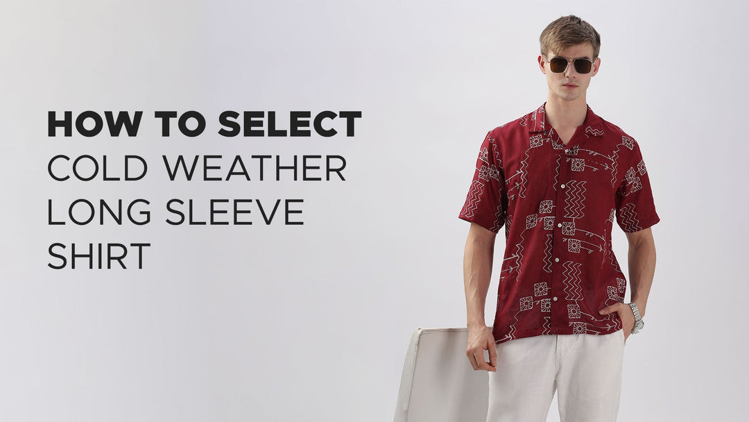 How to selsect Cold Weather Long Sleeve Shirt