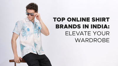 Top Online Shirt Brands in India: Elevate Your Wardrobe