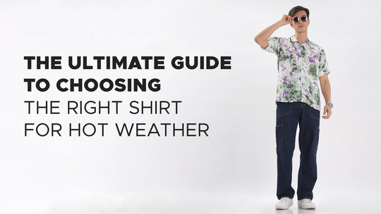 The Ultimate Guide to Choosing the Right Shirt for Hot Weather
