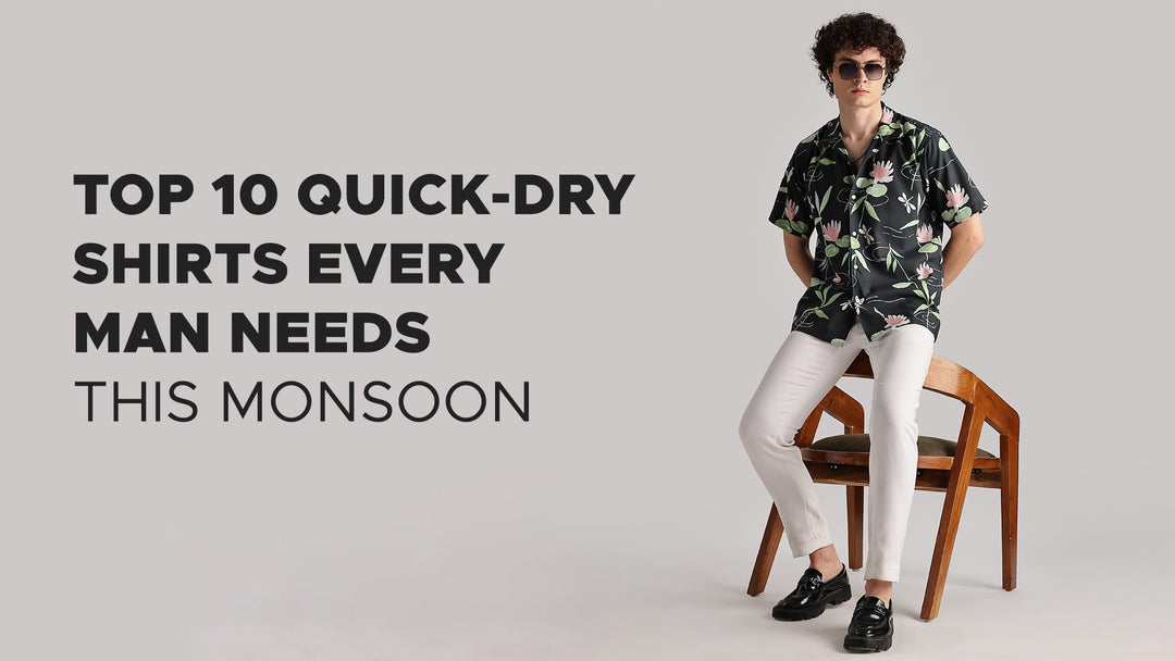 Top 10 Quick-Dry Shirts Every Men Needs This Monsoon