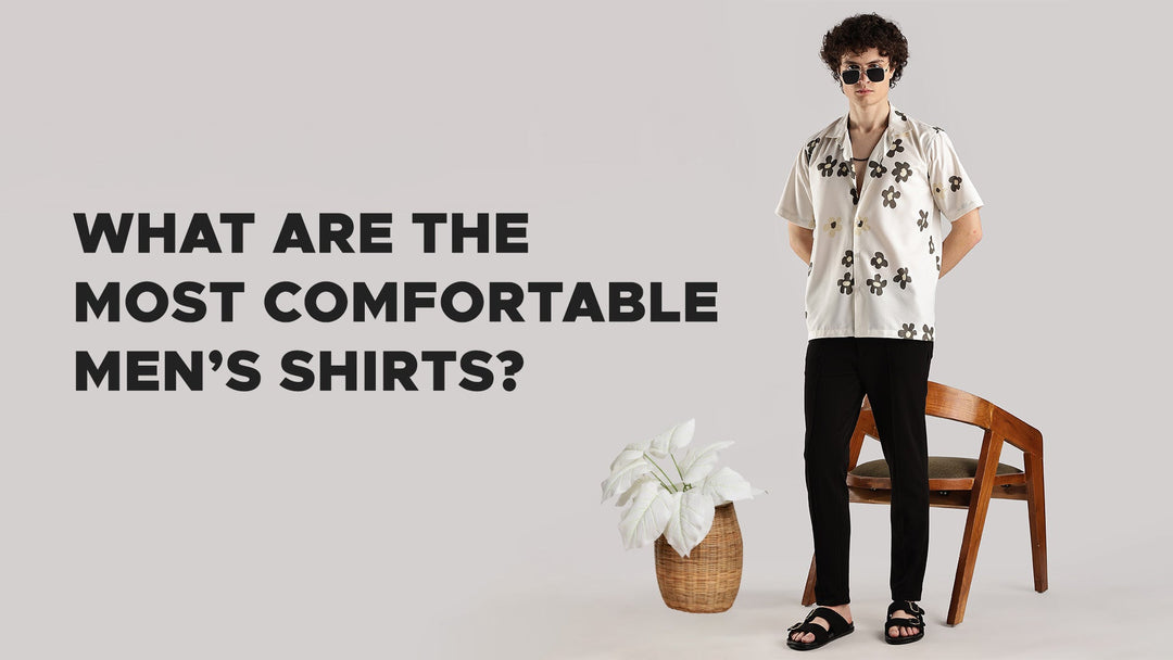 What Are the Most Comfortable Men’s Shirts?